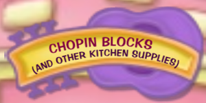 Chopin Blocks (And Other Kitchen Supplies).png